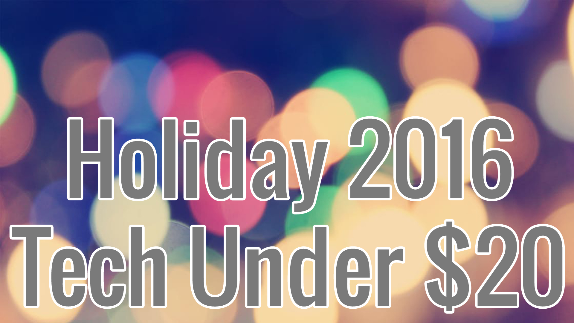 Holiday 2016 - Tech Under $20 - TechInThe21st.com